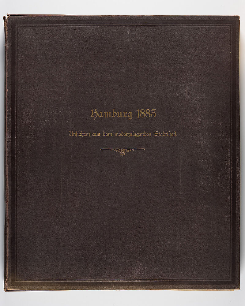 Georg Koppmann, Hamburg 1883. Ansichten aus dem niederzulegenden Stadttheil, Verlag W. Mauke Söhne, 1883